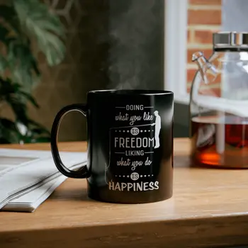 Freedom liking what you do is happiness - 11oz Black Mug