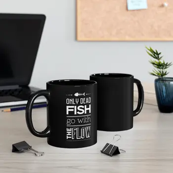 Only dead Fish go with the Flow - 11oz Black Mug