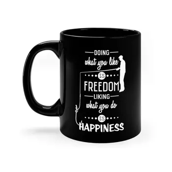 Freedom liking what you do is happiness - 11oz Black Mug