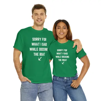 Sorry for What I Said While Docking The Boat - Best Selling Unisex Heavy Cotton Tee
