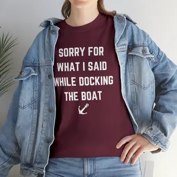 Sorry for What I Said While Docking The Boat - Best Selling Unisex Heavy Cotton Tee