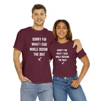 Sorry for What I Said While Docking The Boat - Best Selling Unisex Heavy Cotton Tee