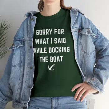 Sorry for What I Said While Docking The Boat - Best Selling Unisex Heavy Cotton Tee