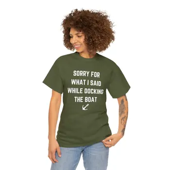 Sorry for What I Said While Docking The Boat - Best Selling Unisex Heavy Cotton Tee