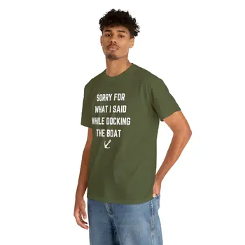 Sorry for What I Said While Docking The Boat - Best Selling Unisex Heavy Cotton Tee