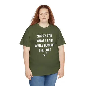 Sorry for What I Said While Docking The Boat - Best Selling Unisex Heavy Cotton Tee