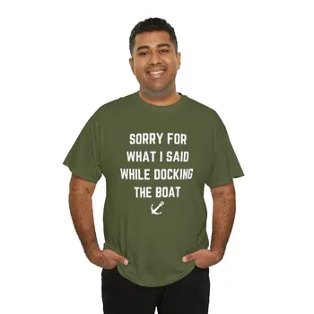 Sorry for What I Said While Docking The Boat - Best Selling Unisex Heavy Cotton Tee