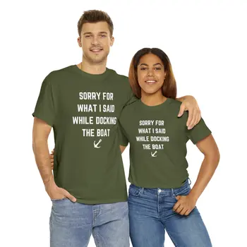 Sorry for What I Said While Docking The Boat - Best Selling Unisex Heavy Cotton Tee