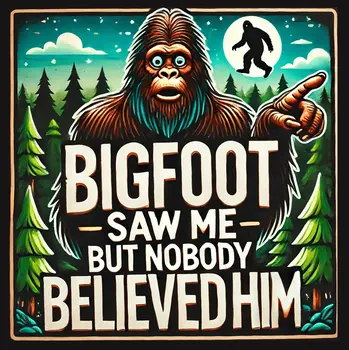 Bigfoot Saw Me But Nobody Believed Him 8”x8”  Art Print