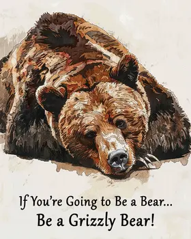 If You're Going to be a Bear, Be a Grizzly Bear 8"x10" - Mowbi's Funny Humorous Wall Art Prints