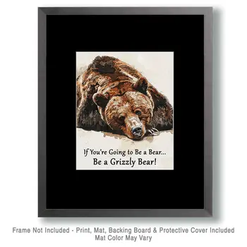 If You're Going to be a Bear, Be a Grizzly Bear 8"x10" - Mowbi's Funny Humorous Wall Art Prints