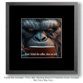 First I drink the coffee, then we talk - Bigfoot Sasquatch Wall Art Prints – 8″x10″ Artwork for 11″x14″ Frame