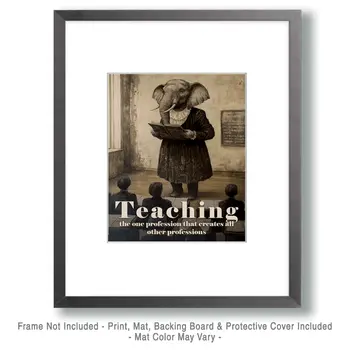 Teaching is the one profession that creates all other professions - Teacher & Education Art Prints - 8"x10" Artwork for 11"x14" Frame