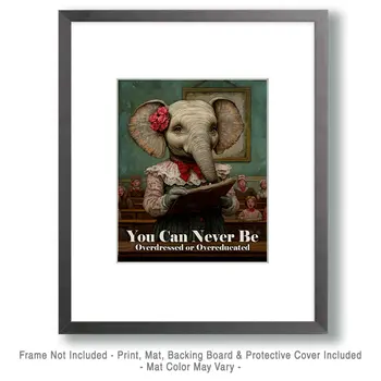 You can never be overdressed or overeducated - Teacher & Education Art Prints - 8"x10" Artwork for 11"x14" Frame