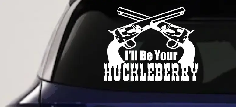 Ill Be Your Huckleberry Crossed Pistols Guns Vinyl Decal Sticker