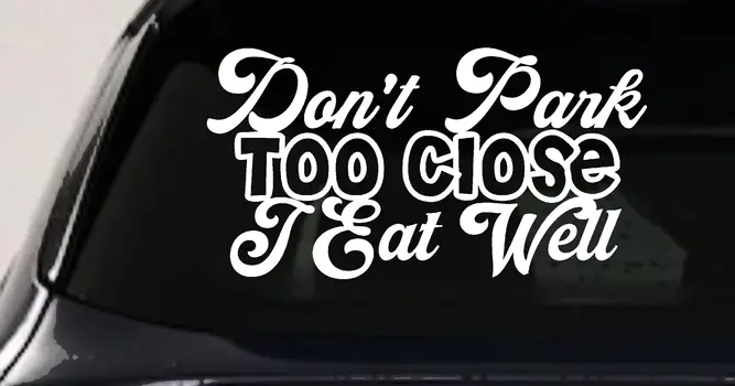 I Eat Well Decal Sticker Dont Park Too Close Car Truck Window Vinyl
