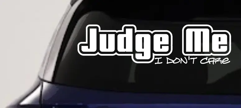 Judge Me I Dont Care Decal Sticker for Car Truck Window