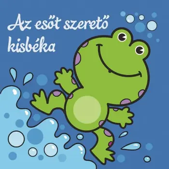 Az esőt szerető kisbéka - Állati kalandok - Szivacskönyv