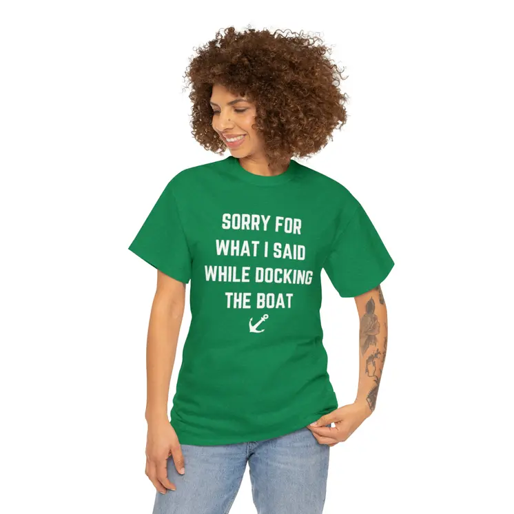 Sorry for What I Said While Docking The Boat - Best Selling Unisex Heavy Cotton Tee