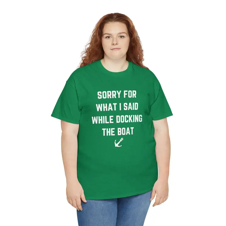 Sorry for What I Said While Docking The Boat - Best Selling Unisex Heavy Cotton Tee