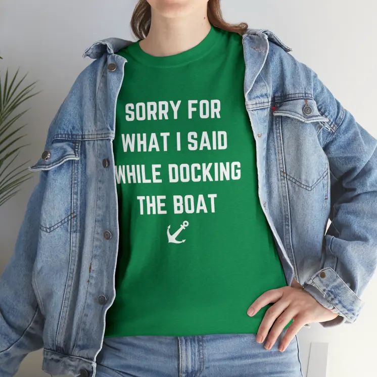 Sorry for What I Said While Docking The Boat - Best Selling Unisex Heavy Cotton Tee