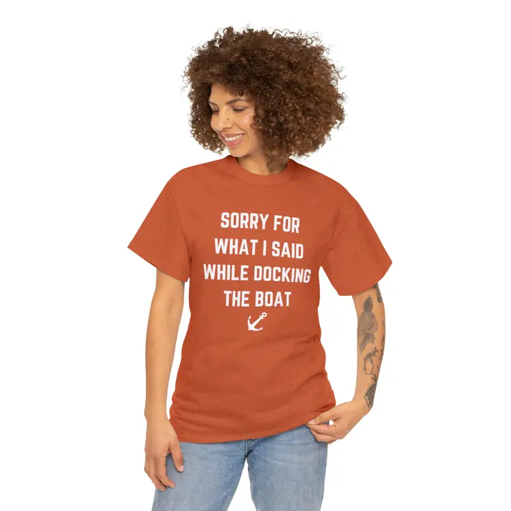 Sorry for What I Said While Docking The Boat - Best Selling Unisex Heavy Cotton Tee