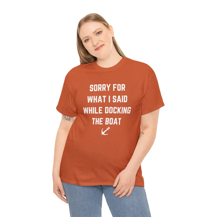 Sorry for What I Said While Docking The Boat - Best Selling Unisex Heavy Cotton Tee