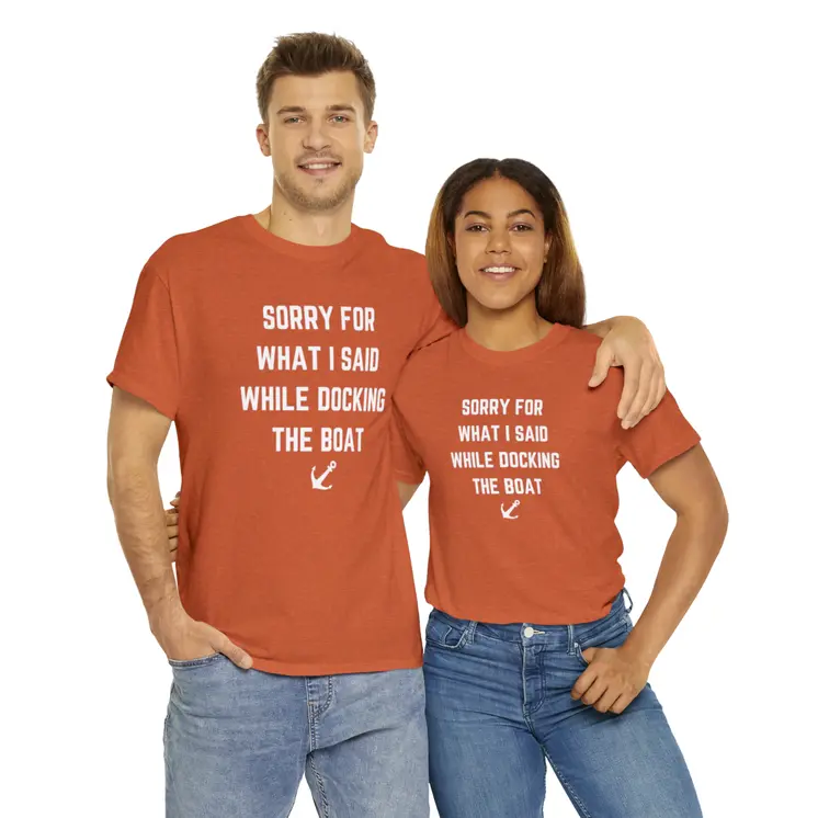 Sorry for What I Said While Docking The Boat - Best Selling Unisex Heavy Cotton Tee