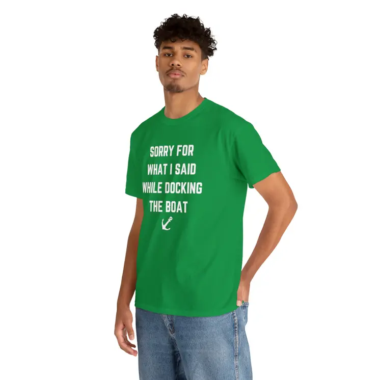 Sorry for What I Said While Docking The Boat - Best Selling Unisex Heavy Cotton Tee
