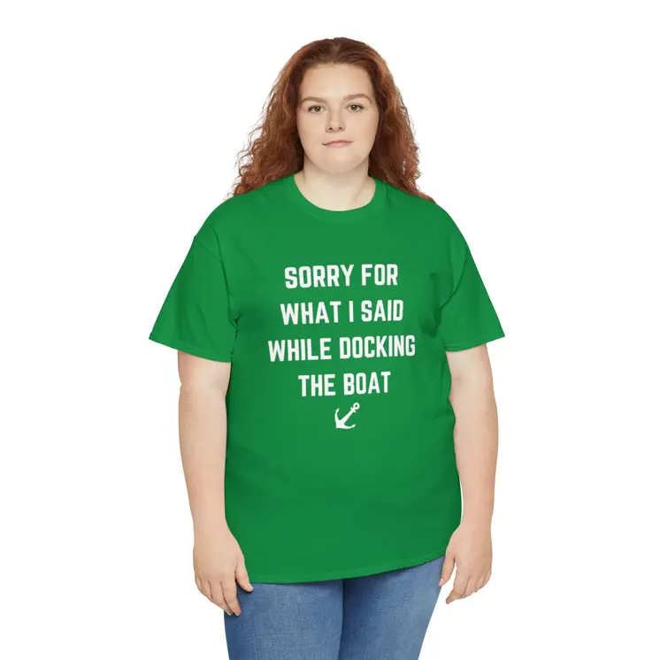 Sorry for What I Said While Docking The Boat - Best Selling Unisex Heavy Cotton Tee