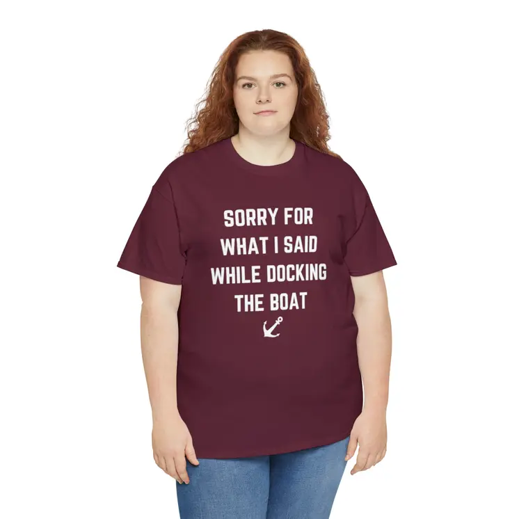 Sorry for What I Said While Docking The Boat - Best Selling Unisex Heavy Cotton Tee