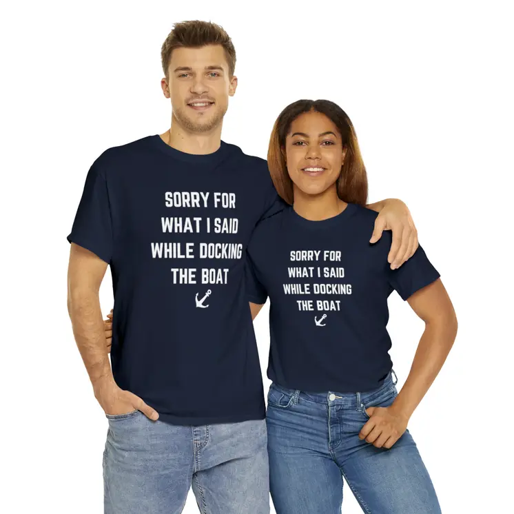 Sorry for What I Said While Docking The Boat - Best Selling Unisex Heavy Cotton Tee