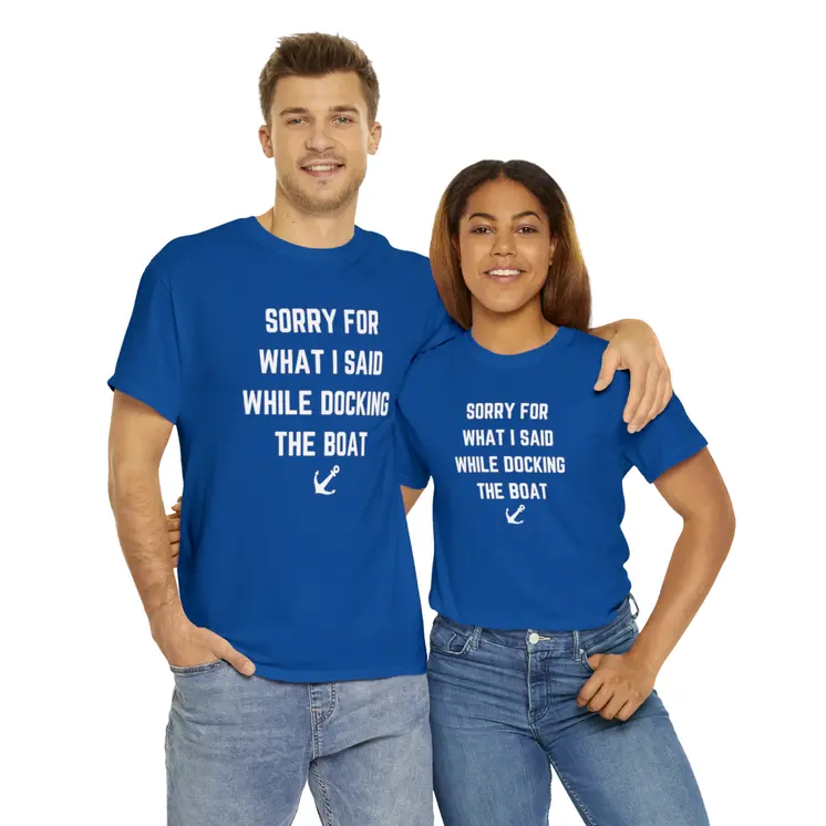 Sorry for What I Said While Docking The Boat - Best Selling Unisex Heavy Cotton Tee