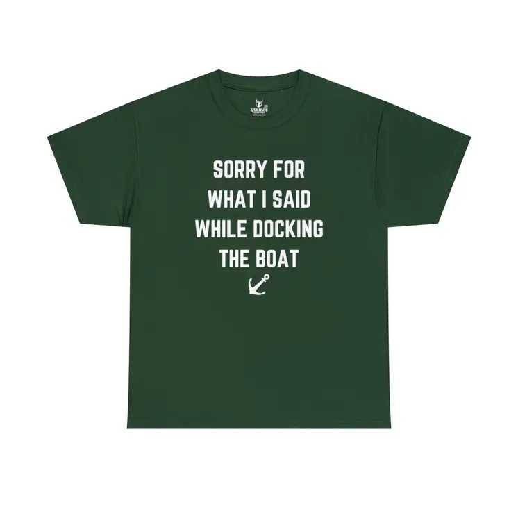 Sorry for What I Said While Docking The Boat - Best Selling Unisex Heavy Cotton Tee