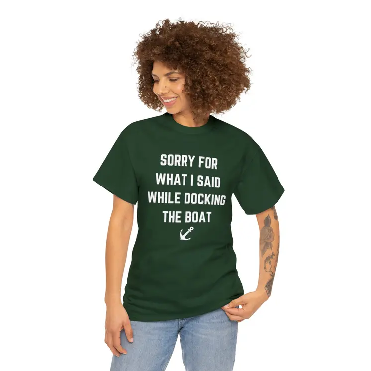 Sorry for What I Said While Docking The Boat - Best Selling Unisex Heavy Cotton Tee