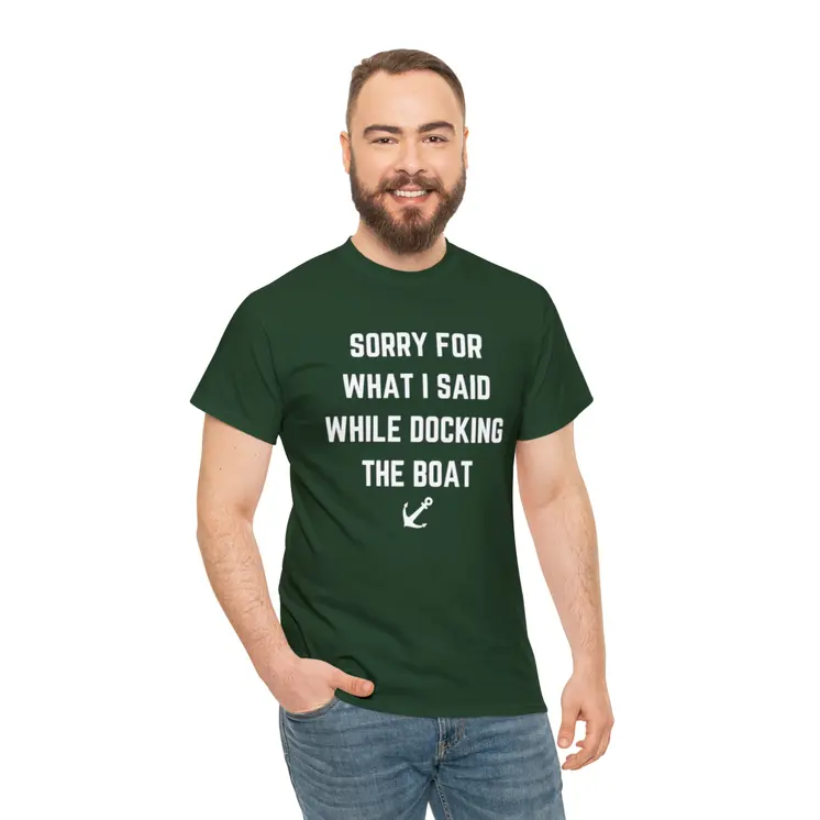 Sorry for What I Said While Docking The Boat - Best Selling Unisex Heavy Cotton Tee