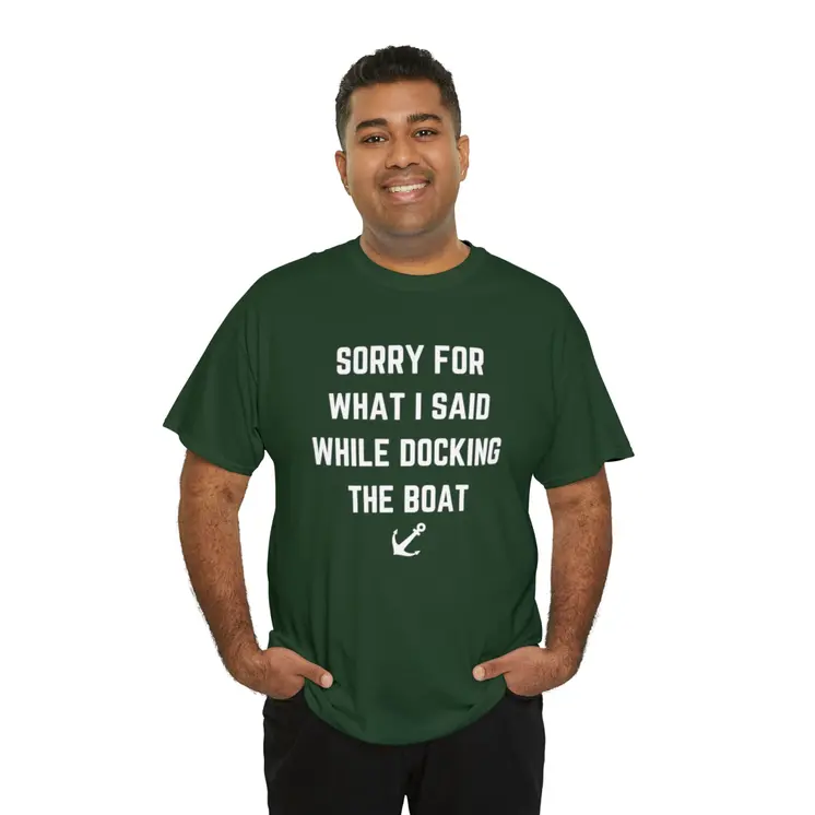 Sorry for What I Said While Docking The Boat - Best Selling Unisex Heavy Cotton Tee