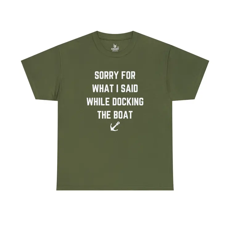 Sorry for What I Said While Docking The Boat - Best Selling Unisex Heavy Cotton Tee