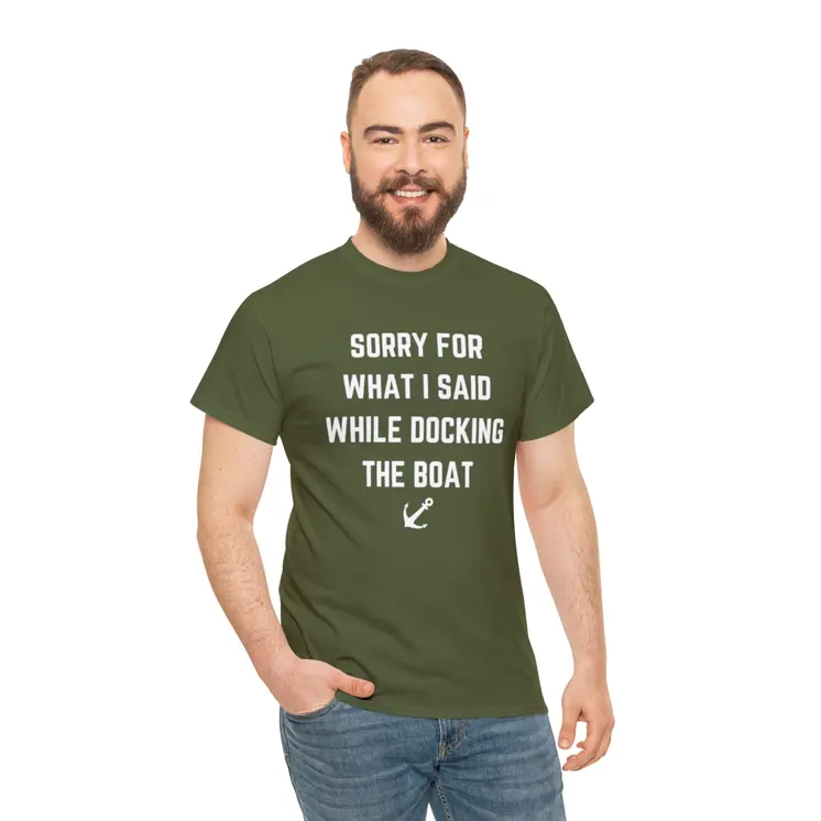Sorry for What I Said While Docking The Boat - Best Selling Unisex Heavy Cotton Tee