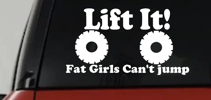 Lift It Fat Girls Cant Jump Decal for Car Truck Window Vinyl Sticker